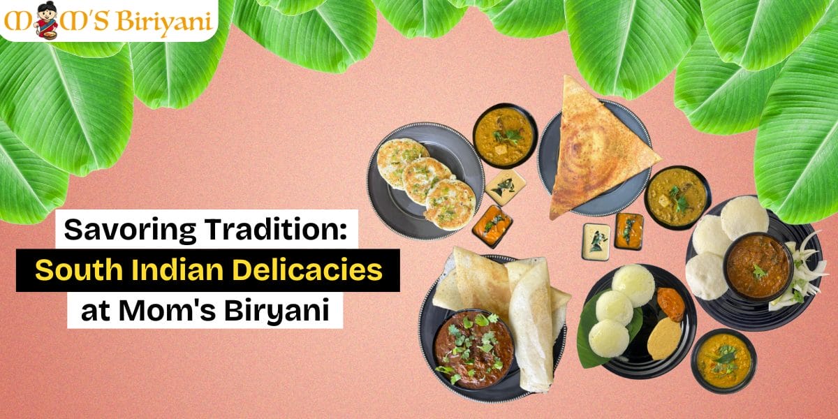south Indian delicacies at Mom's Biryani